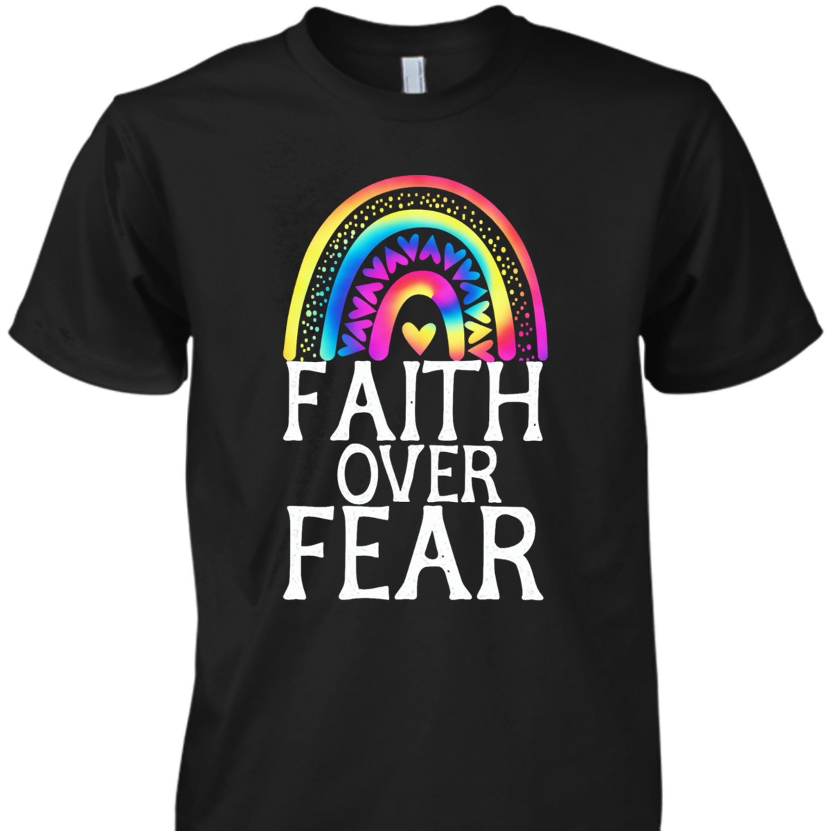 Faith Over Fear Tie Dye Rainbow Religious Christian Faith T-Shirt