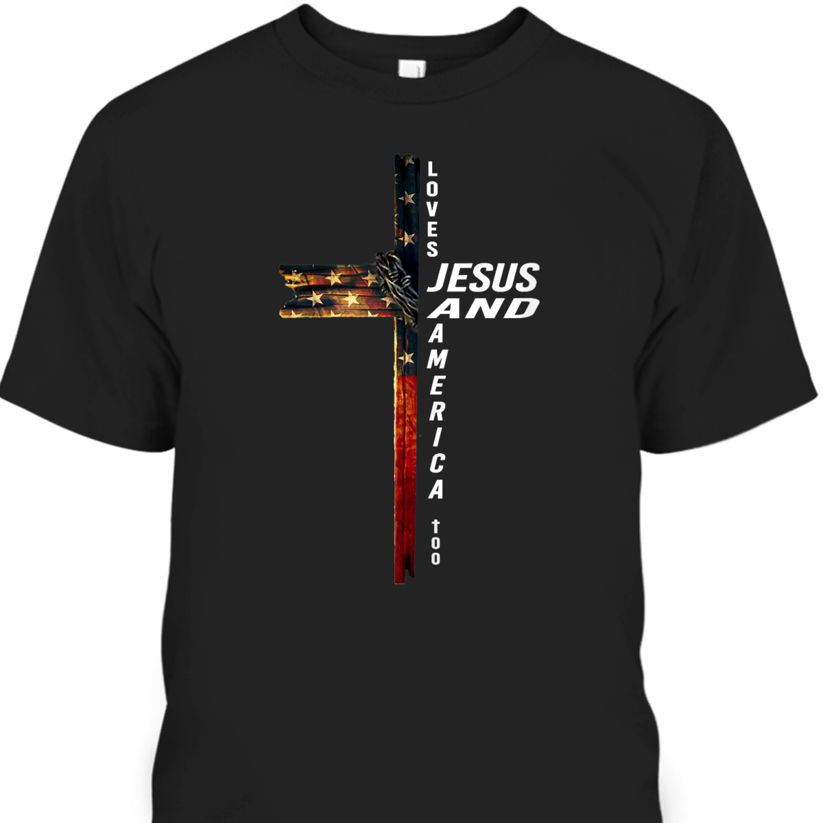 Christian Cross With Flag USA Loves Jesus And America Too 4th Of July Independence Day T-Shirt Christian Cross With Flag USA Loves Jesus And America Too 4th Of July Independence Day T-Shirt