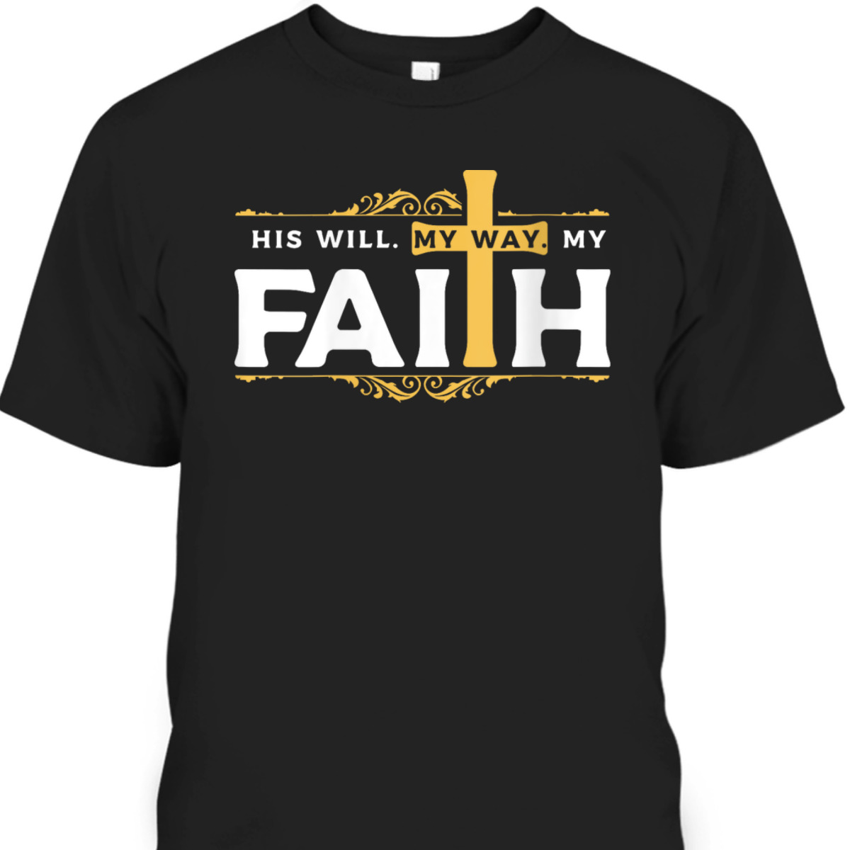 Cross His Will His Way My Faith Christian T-Shirt For Believers Cross His Will His Way My Faith Christian T-Shirt For Believers