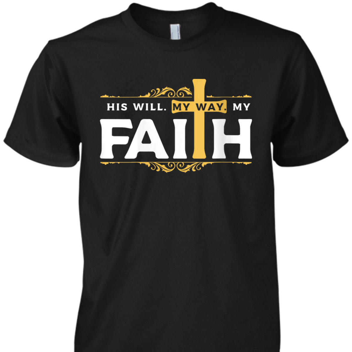 Cross His Will His Way My Faith Christian T-Shirt For Believers