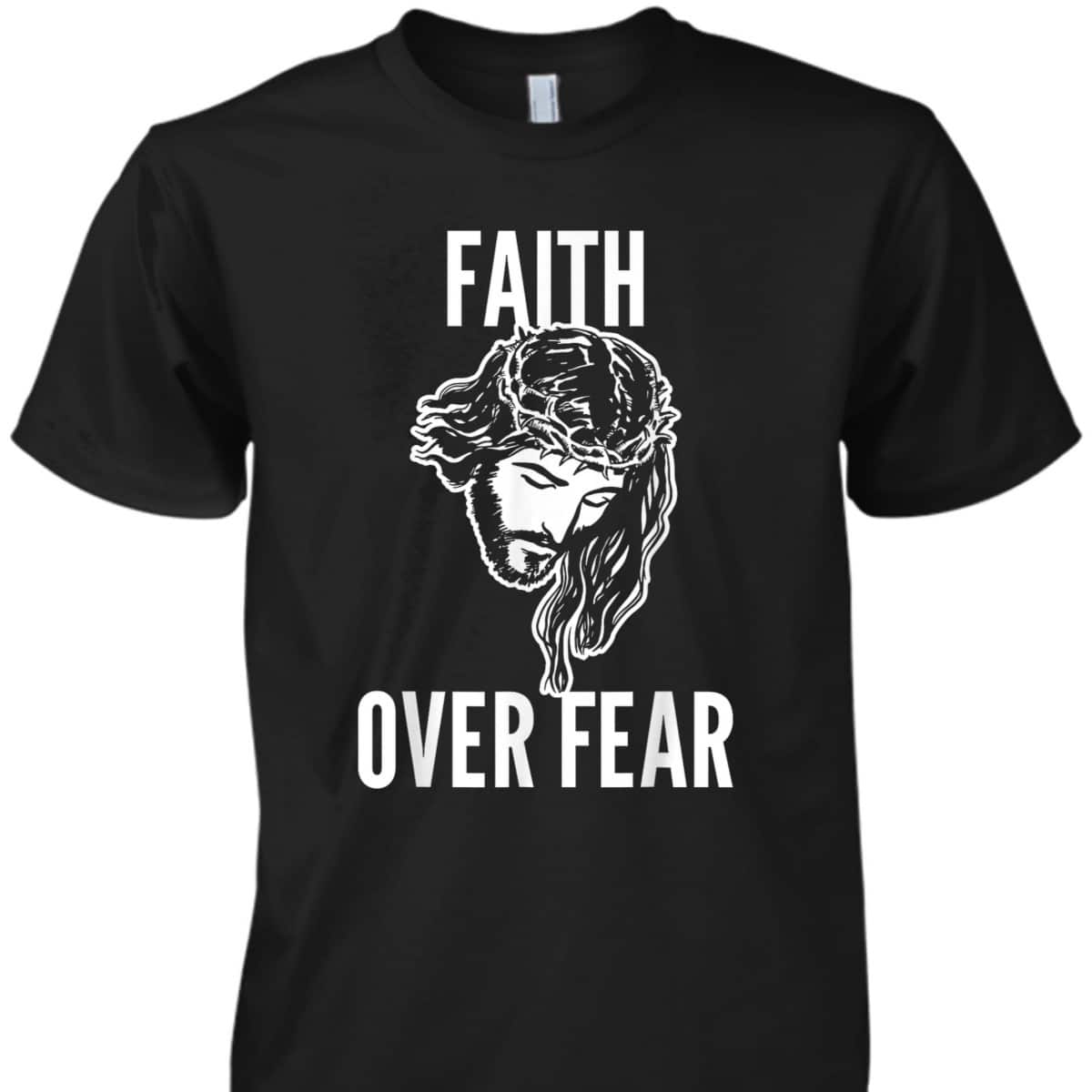 Faith Over Fear Jesus Christ God Christianity Catholic T-Shirt