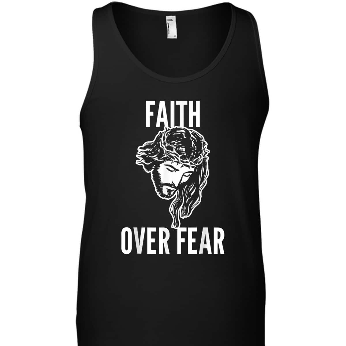 Faith Over Fear Jesus Christ God Christianity Catholic T-Shirt Faith Over Fear Jesus Christ God Christianity Catholic T-Shirt
