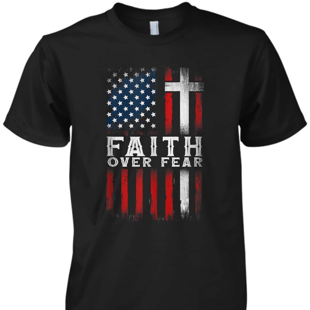 Faith Over Fear Christian Cross USA American Flag T-Shirt Faith Over Fear Christian Cross USA American Flag T-Shirt