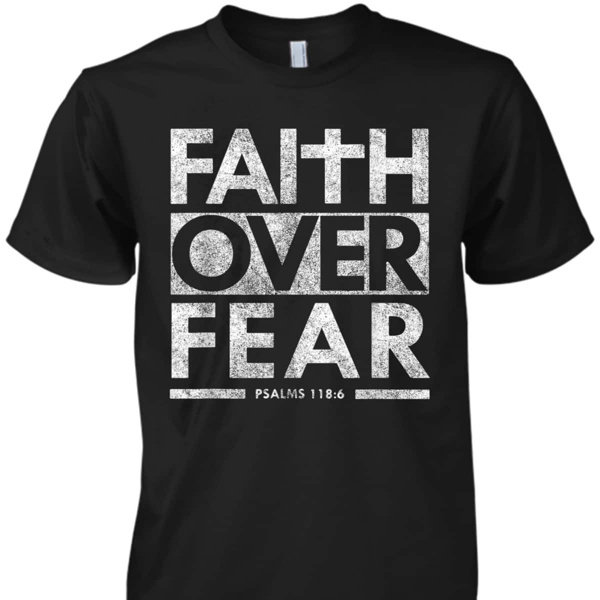 Faith Over Fear Psalms 1186 Jesus Christian Bible Verse T-Shirt Faith Over Fear Psalms 1186 Jesus Christian Bible Verse T-Shirt