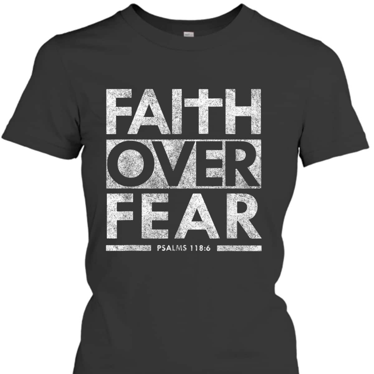Faith Over Fear Psalms 1186 Jesus Christian Bible Verse T-Shirt
