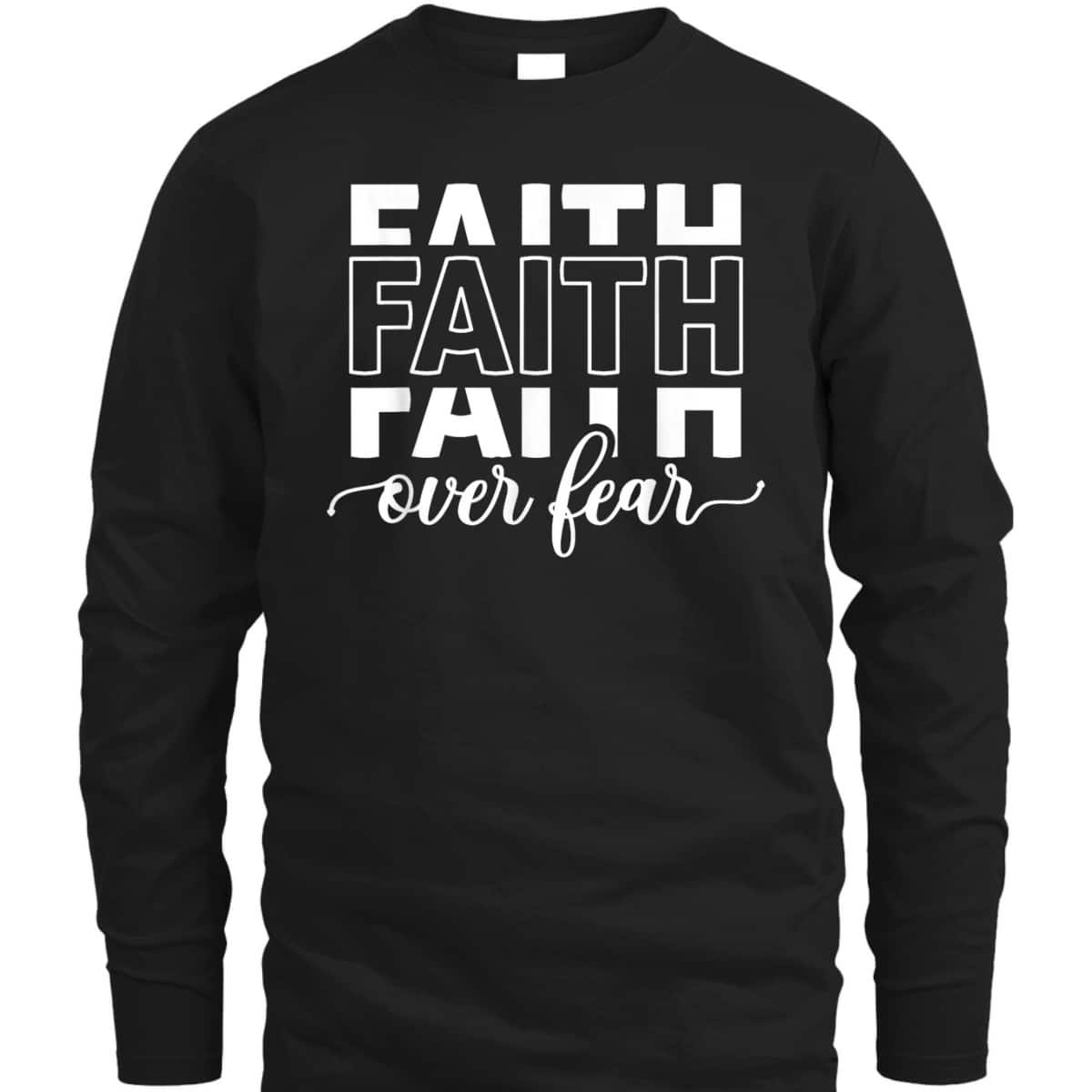 Faith Over Fear Jesus Christian Belief Faith T-Shirt