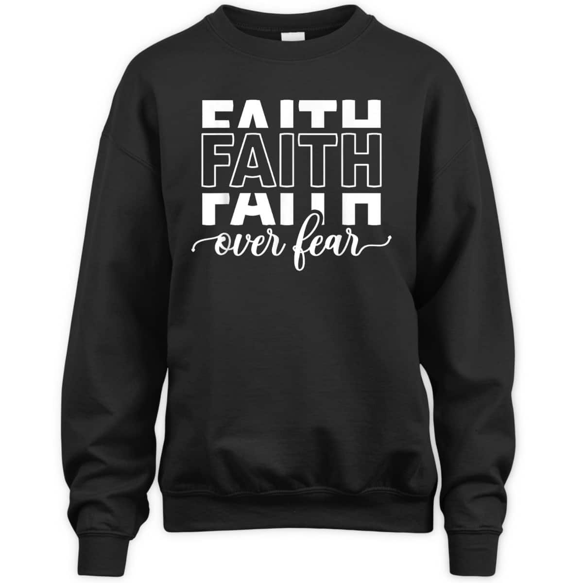 Faith Over Fear Jesus Christian Belief Faith T-Shirt Faith Over Fear Jesus Christian Belief Faith T-Shirt