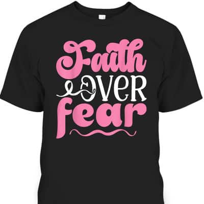 Breast Cancer Awareness Faith Over Fear Religious T-Shirt