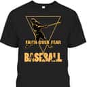 Faith Over Fear T-Shirt Christian Faith Quote Best Gift For Baseball Lovers Faith Over Fear T-Shirt Christian Faith Quote Best Gift For Baseball Lovers