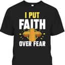 I Put Faith Over Fear T-Shirt Jesus Religious Bible Verse Gift