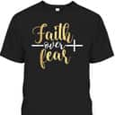 Jesus Christian Cross Faith Over Fear Religious Saying T-Shirt Jesus Christian Cross Faith Over Fear Religious Saying T-Shirt