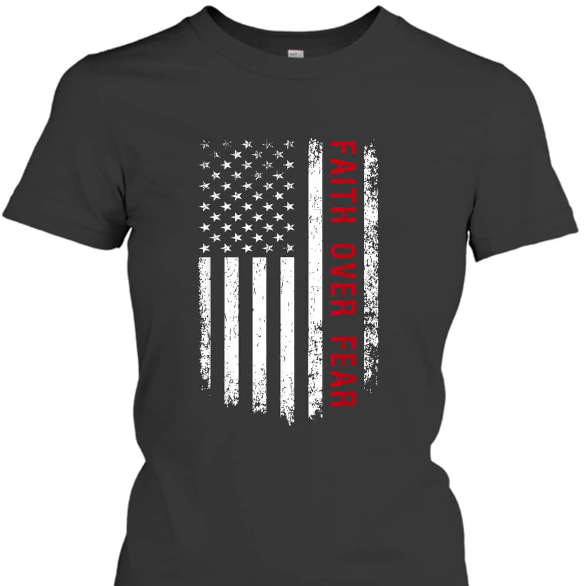 Faith Over Fear Christian US American Flag USA Patriotic 4th Of July Independence Day T-Shirt Faith Over Fear Christian US American Flag USA Patriotic 4th Of July Independence Day T-Shirt