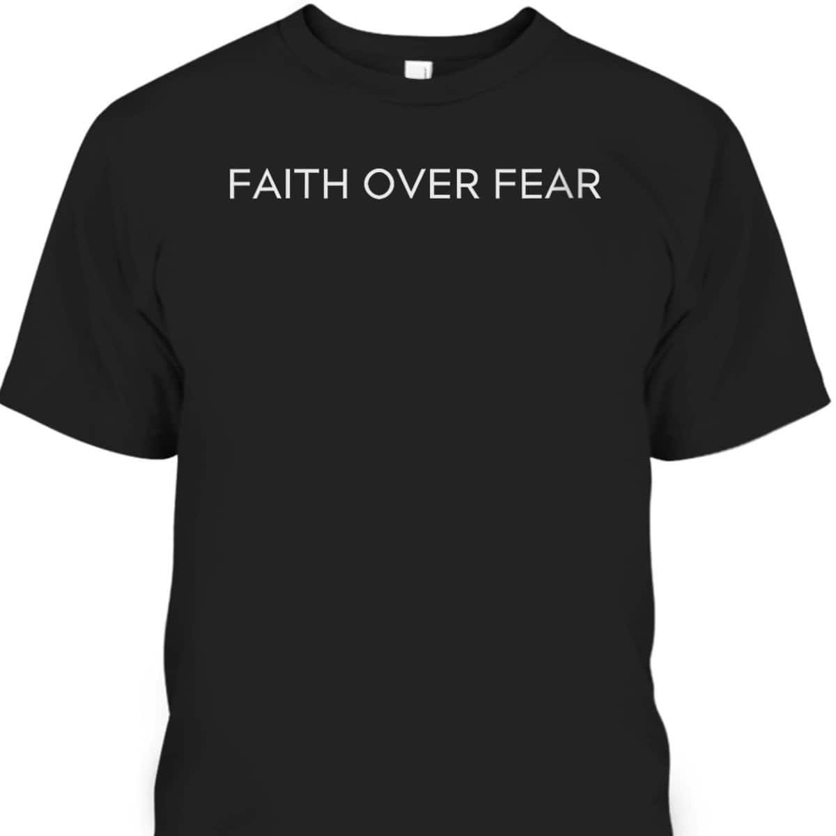 Faith Over Fear Trendy Christian Faith Saying Minimal T-Shirt Faith Over Fear Trendy Christian Faith Saying Minimal T-Shirt