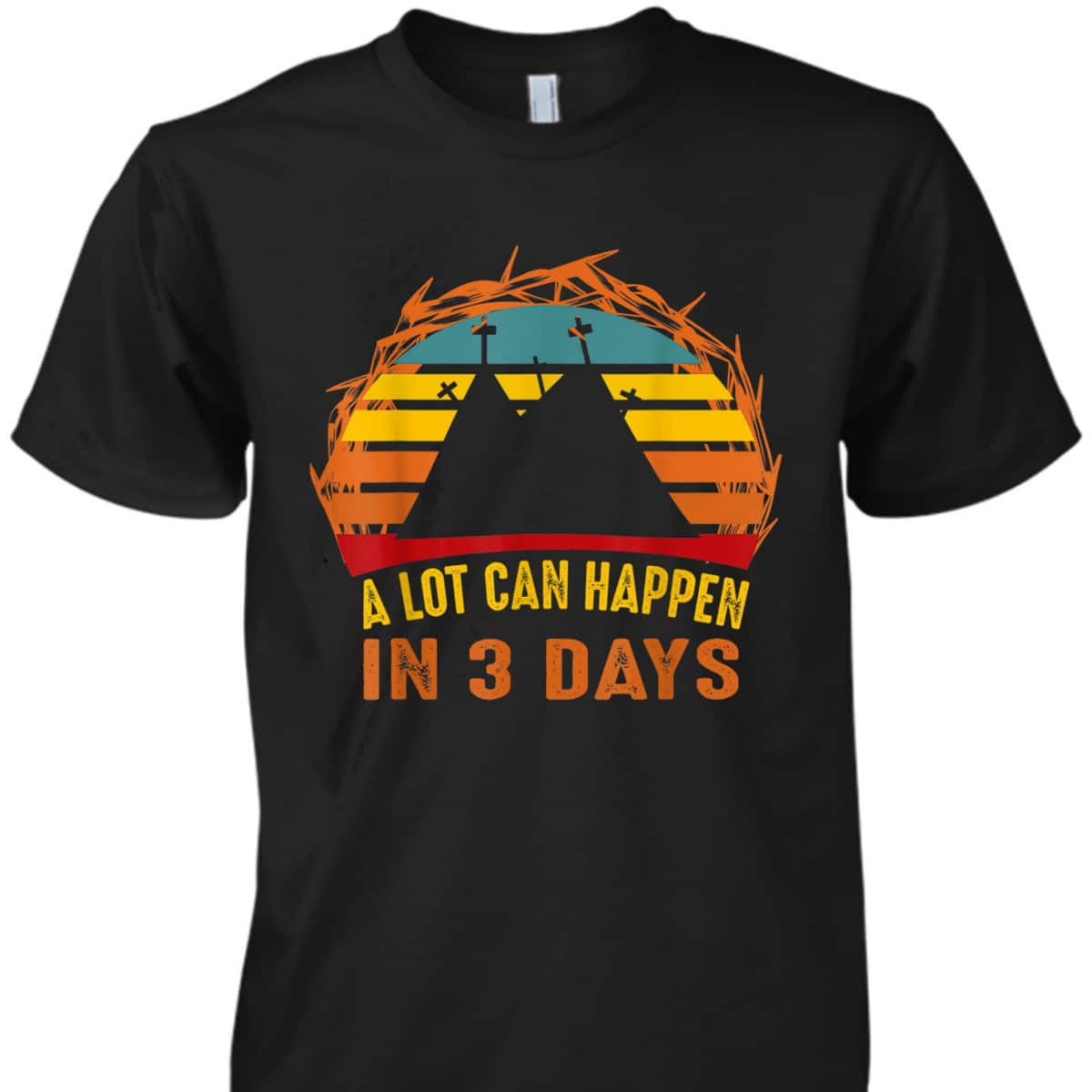 A Lot Can Happen In 3 Days Christian Easter Day T-Shirt A Lot Can Happen In 3 Days Christian Easter Day T-Shirt