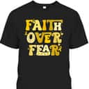 Faith Over Fear Childhood Cancer Awareness Survivor Warrior T-Shirt Faith Over Fear Childhood Cancer Awareness Survivor Warrior T-Shirt
