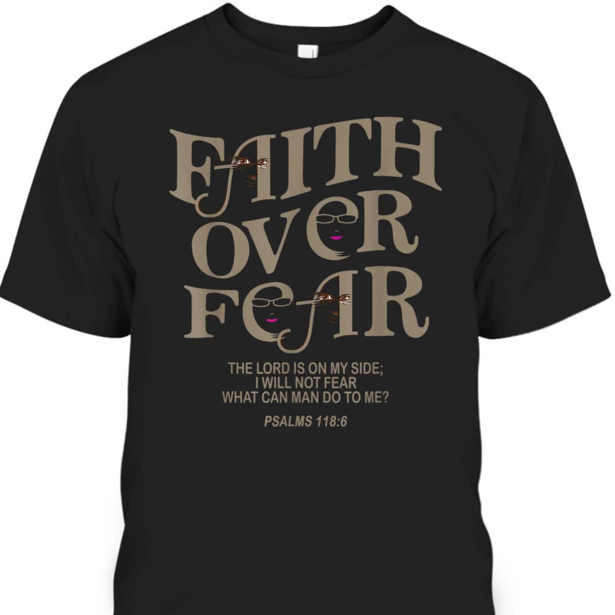 Faith Over Fear Bible Verse T-Shirt Jesus God Faith Gift Psalms 118:6