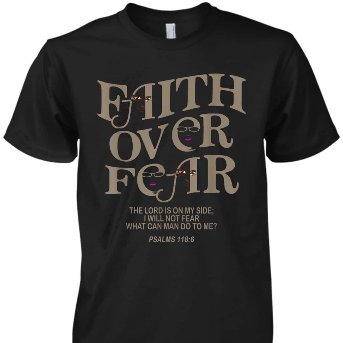 Faith Over Fear Bible Verse T-Shirt Jesus God Faith Gift Psalms 118:6