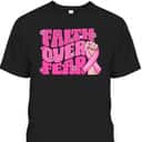 Breast Cancer Awareness Faith Over Fear Pink Ribbon T-Shirt Breast Cancer Awareness Faith Over Fear Pink Ribbon T-Shirt