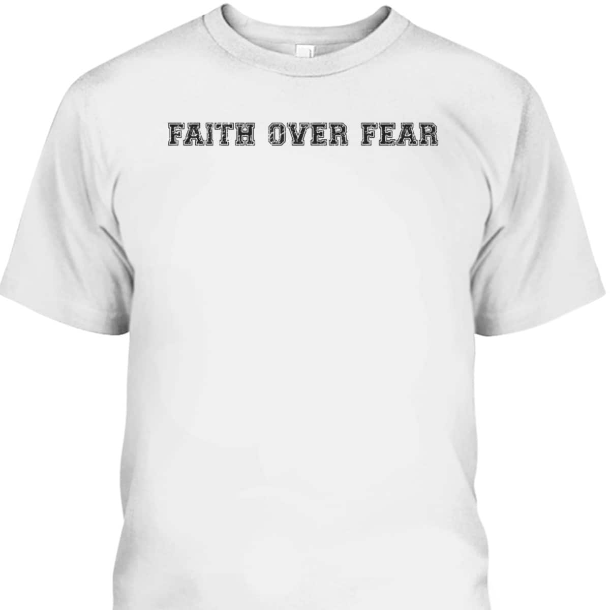Faith Over Fear T-Shirt Trendy Christian Saying Minimal Faith Over Fear T-Shirt Trendy Christian Saying Minimal