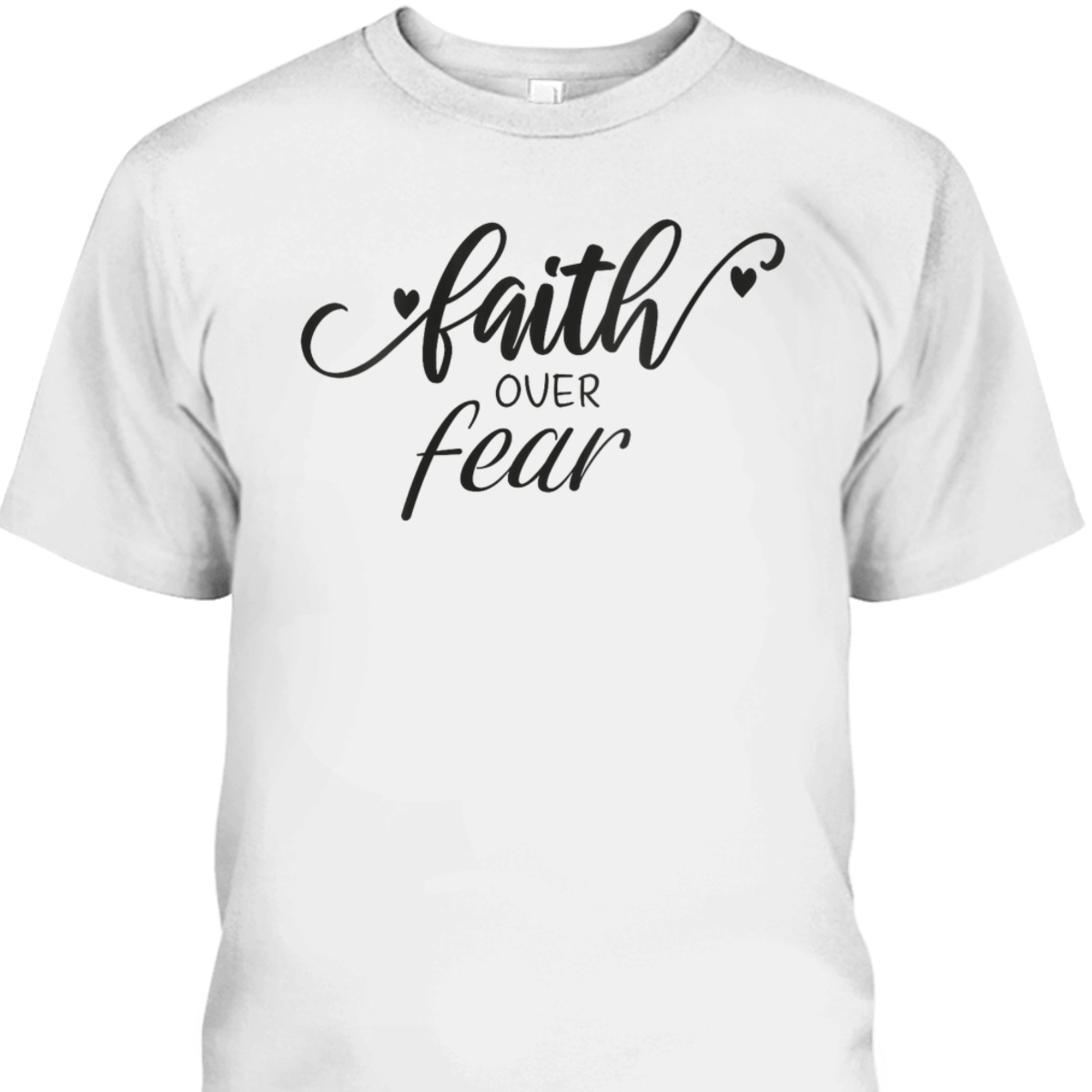 Faith Over Fear T-Shirt Christian Faith Inspirational Gift Faith Over Fear T-Shirt Christian Faith Inspirational Gift