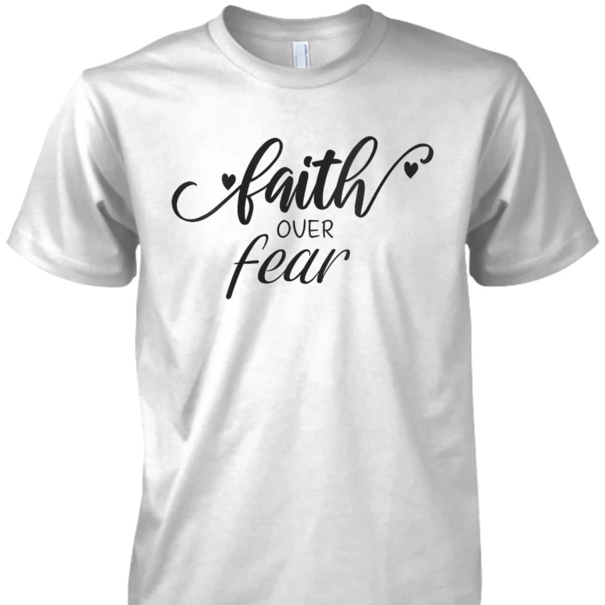 Faith Over Fear T-Shirt Christian Faith Inspirational Gift Faith Over Fear T-Shirt Christian Faith Inspirational Gift