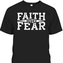 Faith Over Fear Jesus Religion T-Shirt Jesus Believer Gift Faith Over Fear Jesus Religion T-Shirt Jesus Believer Gift
