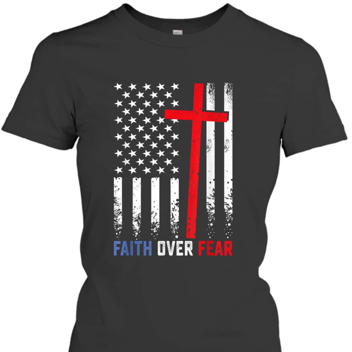 4th Of July USA American Flag Faith Over Fear Patriotic Christian T-Shirt 4th Of July USA American Flag Faith Over Fear Patriotic Christian T-Shirt