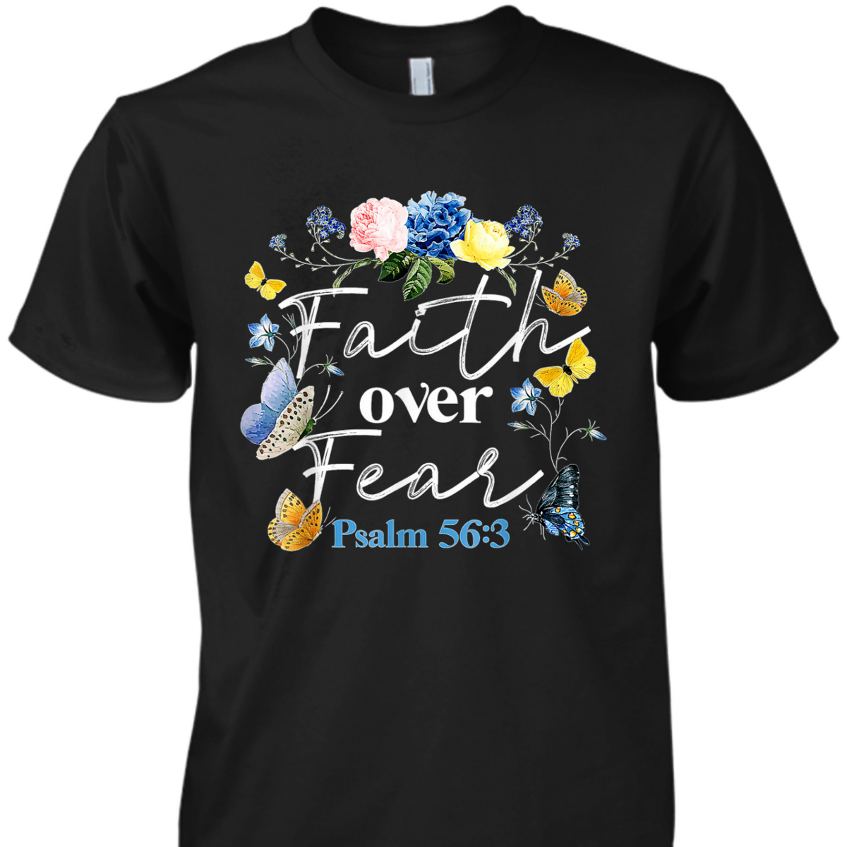 Faith Over Fear God Flower Butterfly Jesus Christian Bible Verse T-Shirt Psalm 56:3