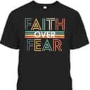 Jesus Christ Cross Faith Over Fear Quote Saying Christian T-Shirt Jesus Christ Cross Faith Over Fear Quote Saying Christian T-Shirt