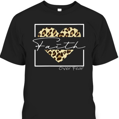 Jesus Christ Faith Over Fear Bible Verse Quote Leopard Christian T-Shirt