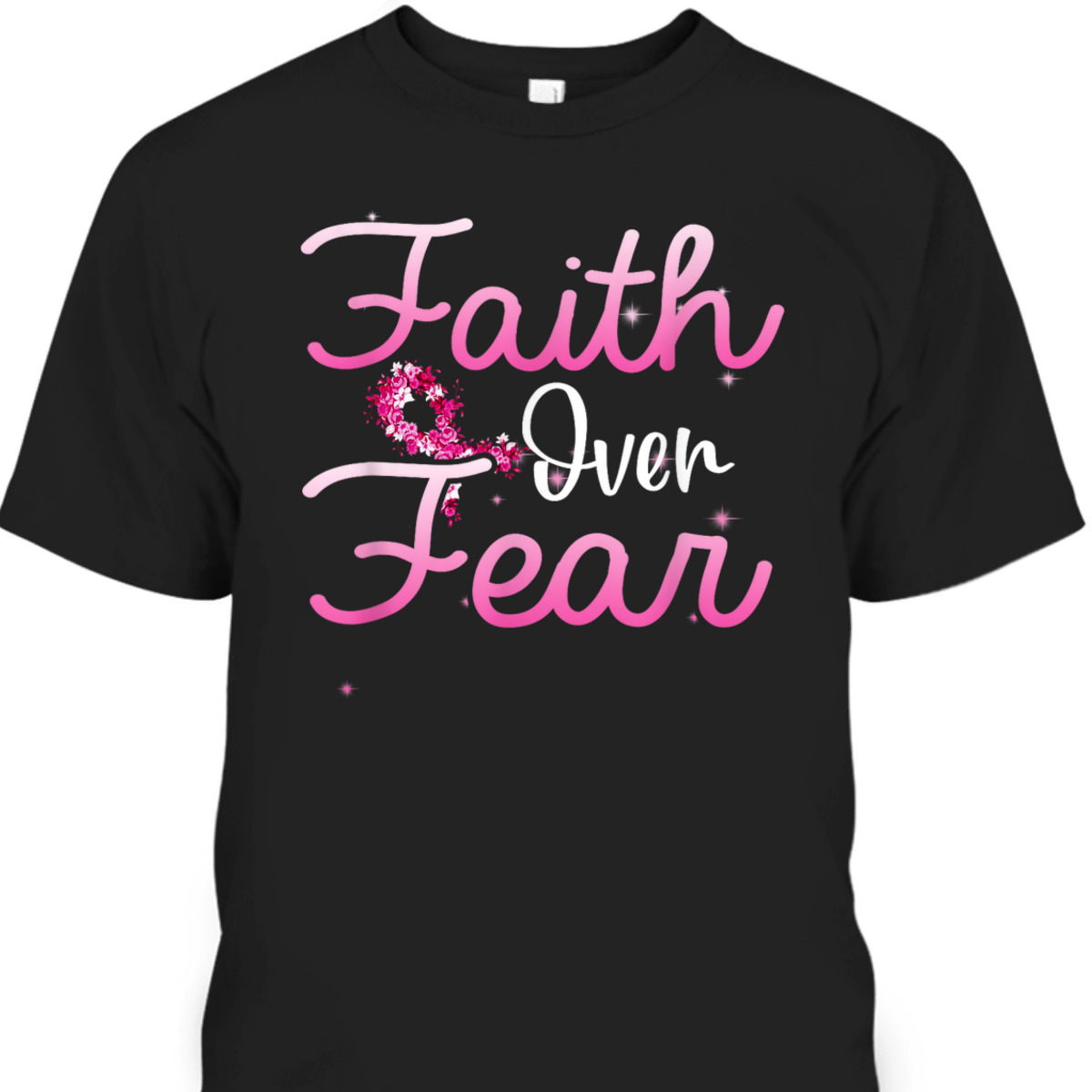 Christian Faith Over Fear Breast Cancer Survivor T-Shirt Christian Faith Over Fear Breast Cancer Survivor T-Shirt
