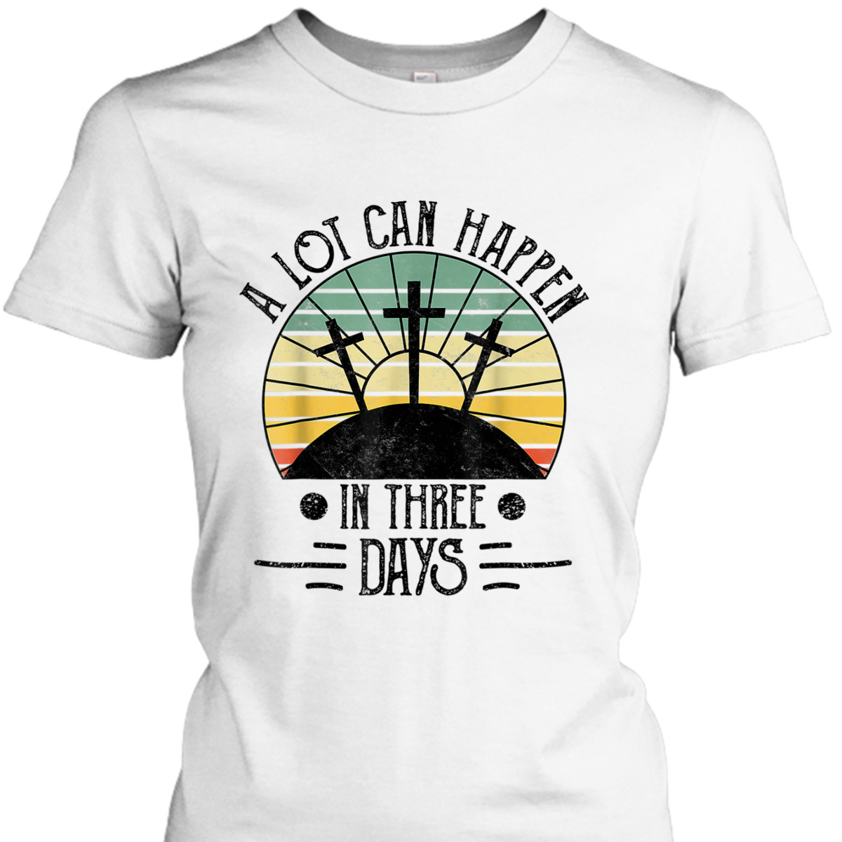 A Lot Can Happen In Three Days Christians Easter Day Religious T-Shirt A Lot Can Happen In Three Days Christians Easter Day Religious T-Shirt