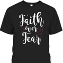 Christian Faith Over Fear Cancer Awareness T-Shirt Christian Faith Over Fear Cancer Awareness T-Shirt