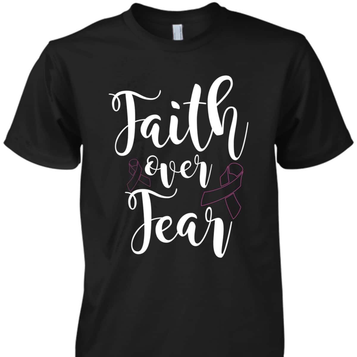 Christian Faith Over Fear Cancer Awareness T-Shirt