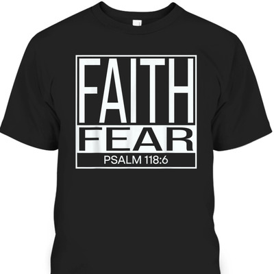 Faith Fear Psalm 118:6 Bible Verse Christian T-Shirt