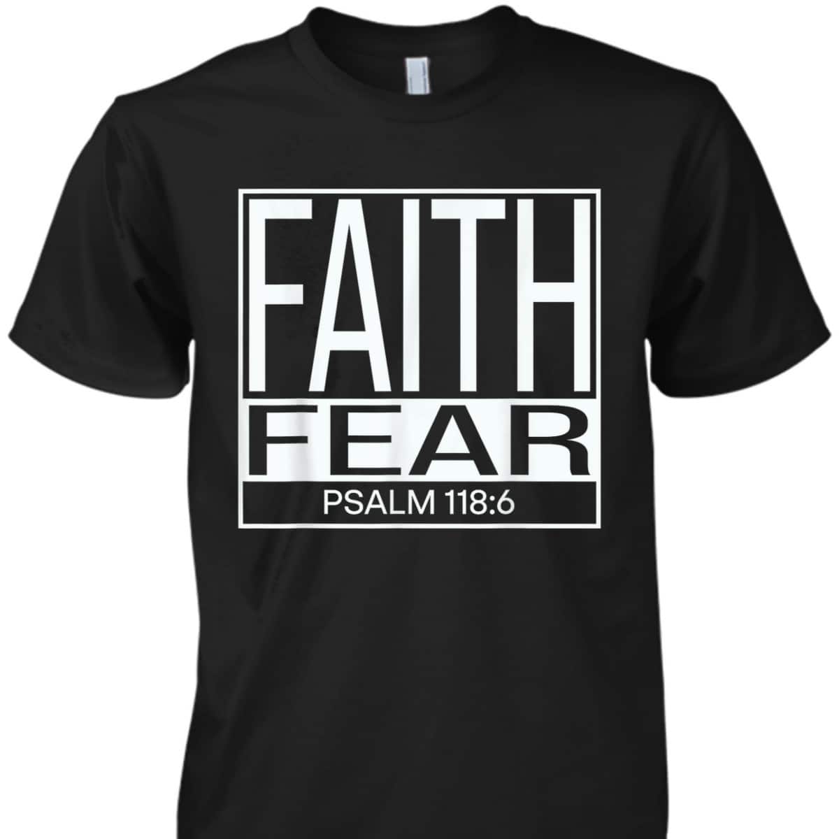 Faith Fear Psalm 118:6 Bible Verse Christian T-Shirt