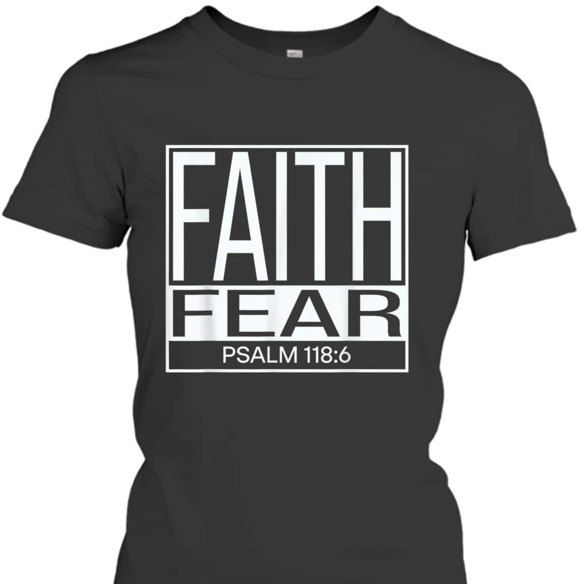 Faith Fear Psalm 118:6 Bible Verse Christian T-Shirt