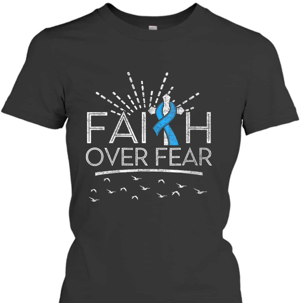 Christian Faith Over Fear Light Blue Ribbon Prostate Cancer T-Shirt Christian Faith Over Fear Light Blue Ribbon Prostate Cancer T-Shirt