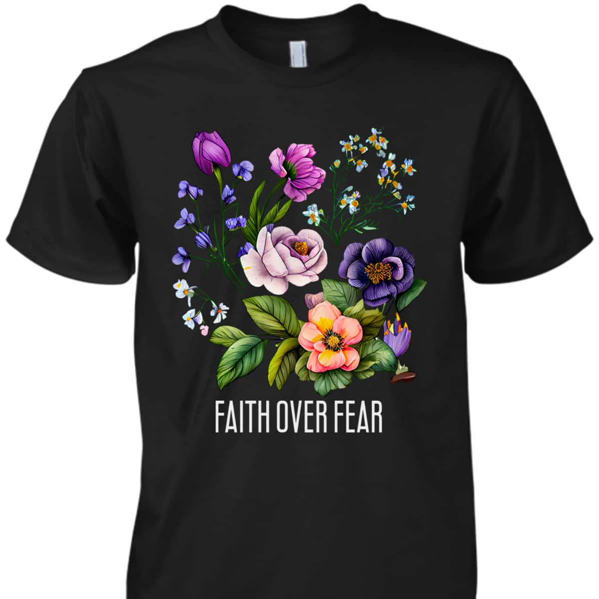 Faith Over Fear Floral Flowers Faith Religious T-Shirt Faith Over Fear Floral Flowers Faith Religious T-Shirt