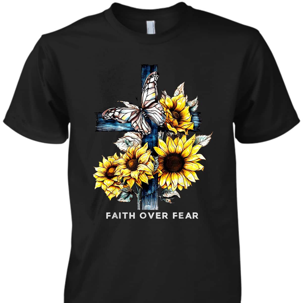 Faith Over Fear Sunflower Religious Faith T-Shirt