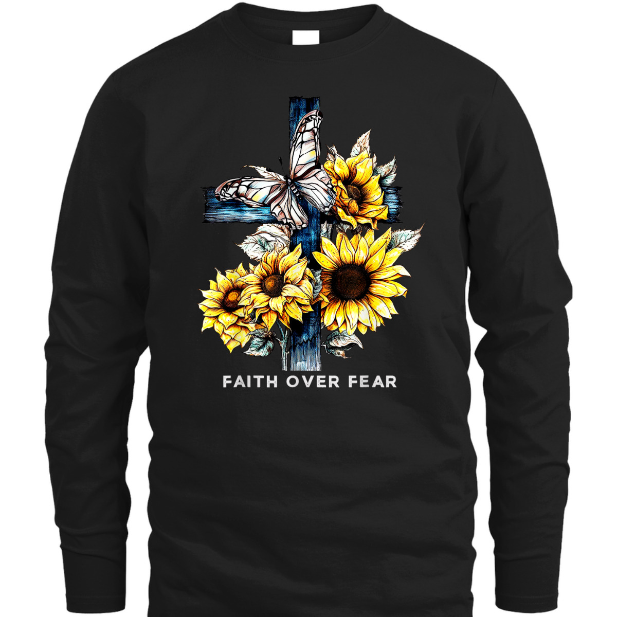 Faith Over Fear Sunflower Religious Faith T-Shirt Faith Over Fear Sunflower Religious Faith T-Shirt