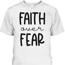 Christian Faith Over Fear T-Shirt Trust God Faith Gift Christian Faith Over Fear T-Shirt Trust God Faith Gift