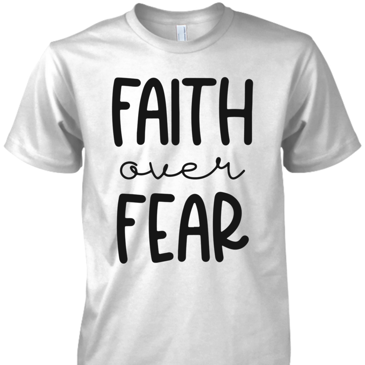 Christian Faith Over Fear T-Shirt Trust God Faith Gift