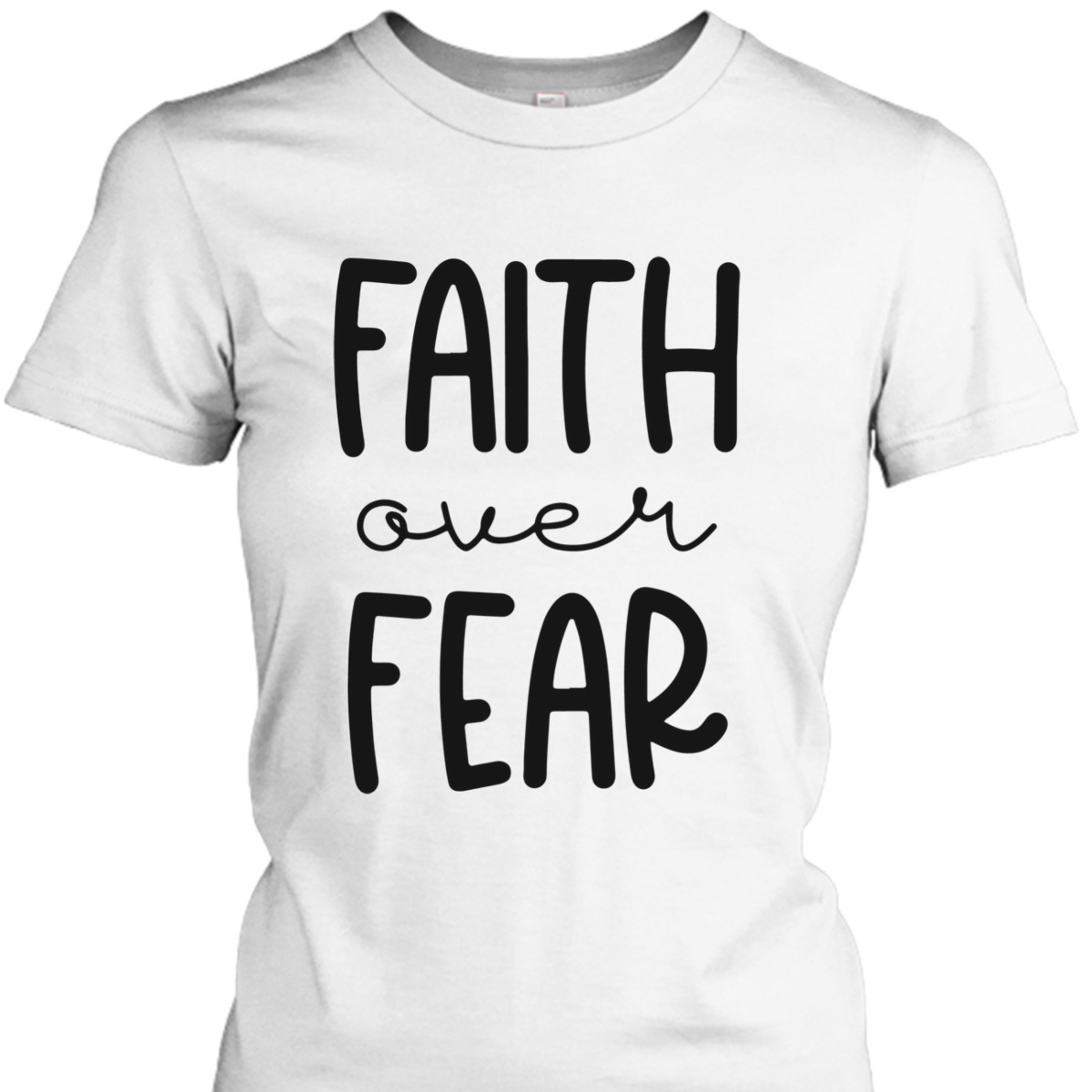 Christian Faith Over Fear T-Shirt Trust God Faith Gift