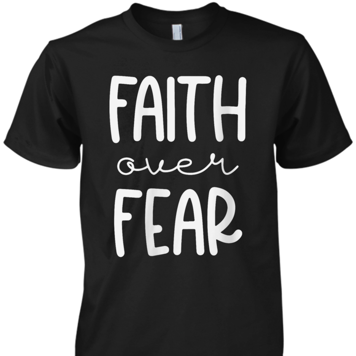 Christian Faith Over Fear Trust God Faith T-Shirt For Believers