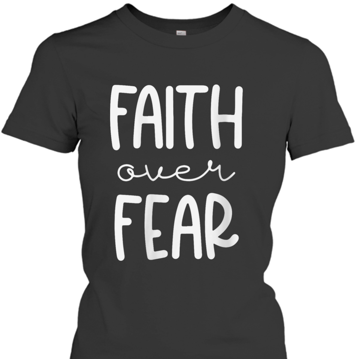 Christian Faith Over Fear Trust God Faith T-Shirt For Believers