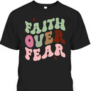 Faith Over Fear Retro Christian Cute Trendy T-Shirt Faith Over Fear Retro Christian Cute Trendy T-Shirt
