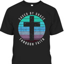 Saved By Grace Bible Verse T-Shirt Through Faith Ephesians 2: 8