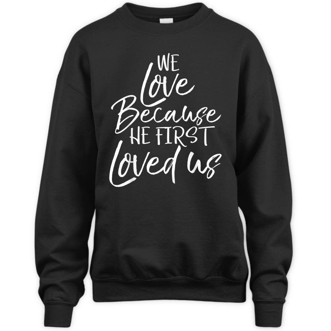 We Love Because He First Love Us John 4: 19 Bible Verse T-Shirt