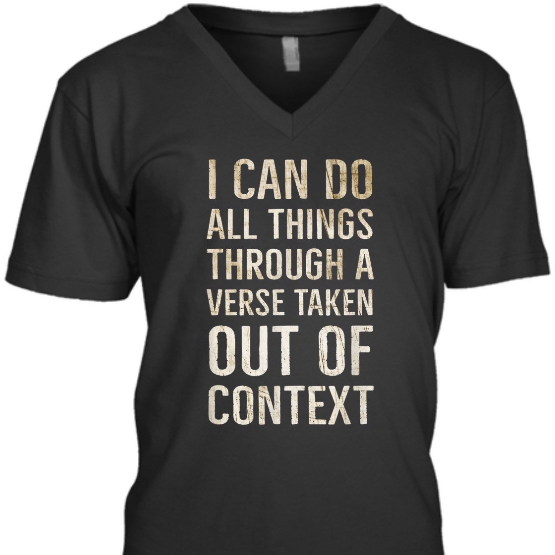 I Can Do All Things Through A Verse Taken Out Of Context T-Shirt